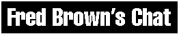 Fred Brown's Chat