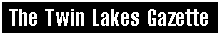 The Twin Lakes Gazette
